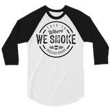 Where We Smoke MTO 3/4 sleeve raglan shirt